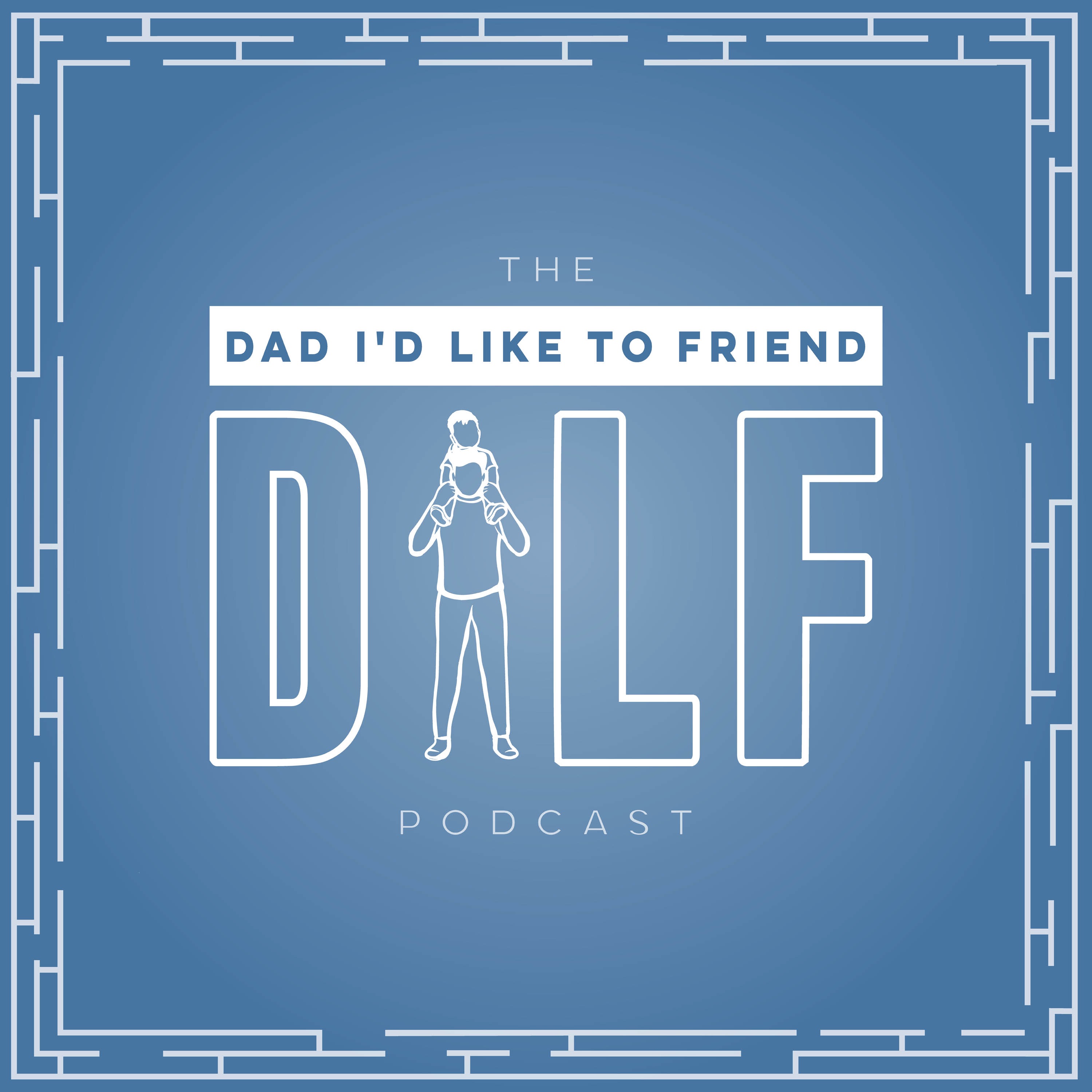 top parenting podcast, Dad I'd Like To Friend (The DILF Podcast)